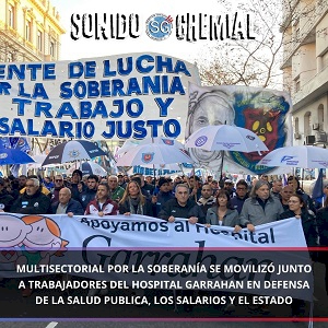 Multisectorial por la Soberanía se movilizó junto a trabajadores del Hospital Garrahan en defensa de la Salud Publica, los salarios y el Estado
